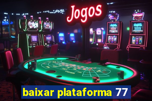 baixar plataforma 77